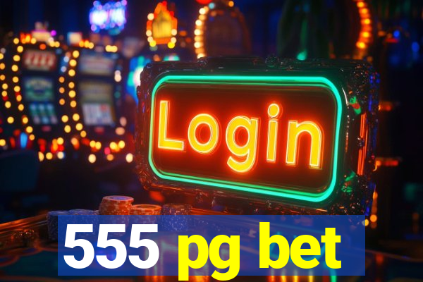 555 pg bet